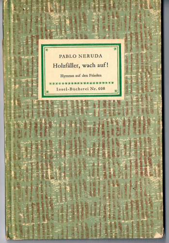 Nr. 608 Insel-Bücherei, 1. Ausgabe, Pablo Neruda, Holzfäller, wach auf !